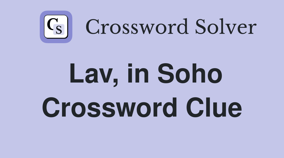 Lav, in Soho Crossword Clue