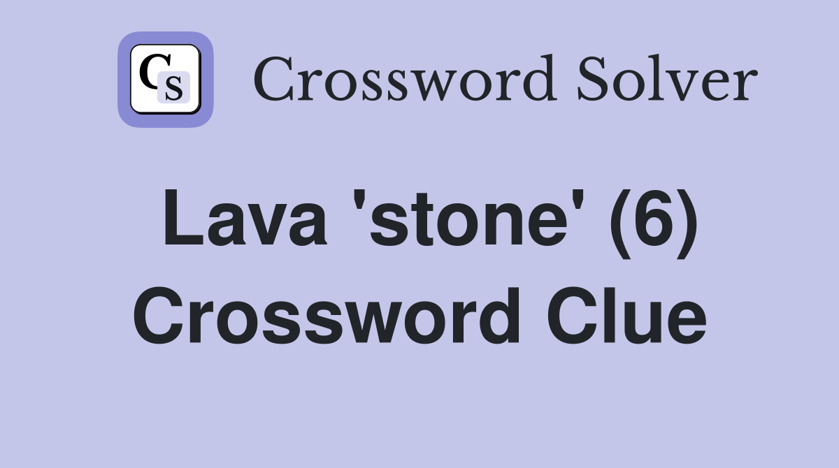 Lava 'stone' (6) Crossword Clue