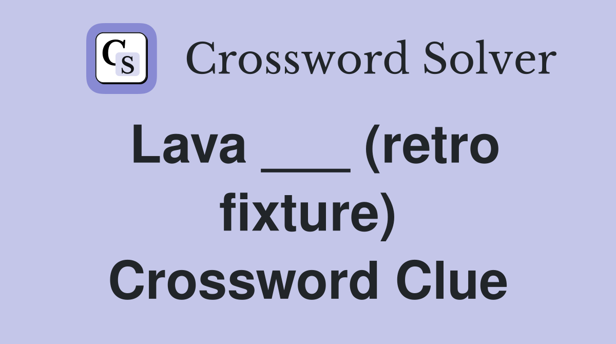 Lava ___ (retro fixture) Crossword Clue