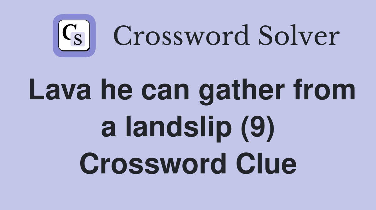 Lava he can gather from a landslip (9) Crossword Clue