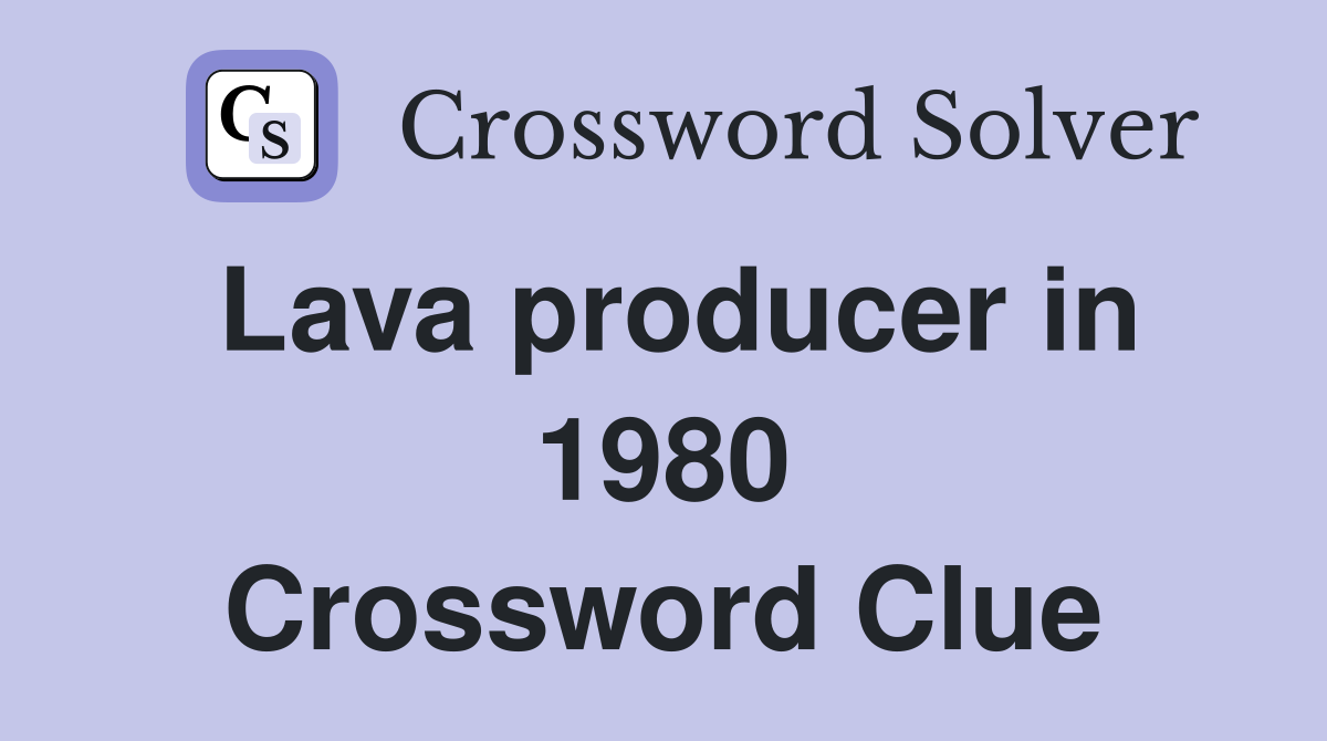 Lava producer in 1980 Crossword Clue