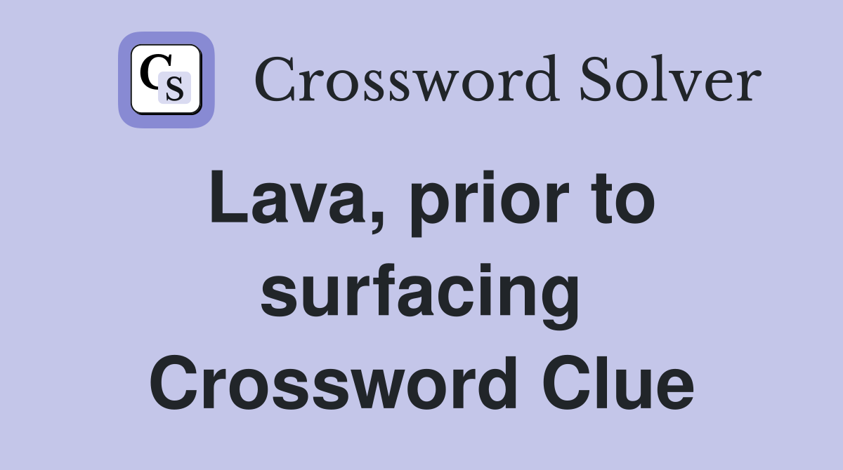 Lava, prior to surfacing Crossword Clue