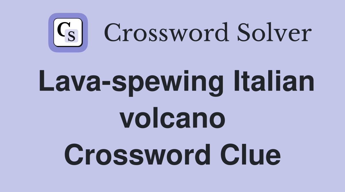 Lava-spewing Italian volcano Crossword Clue