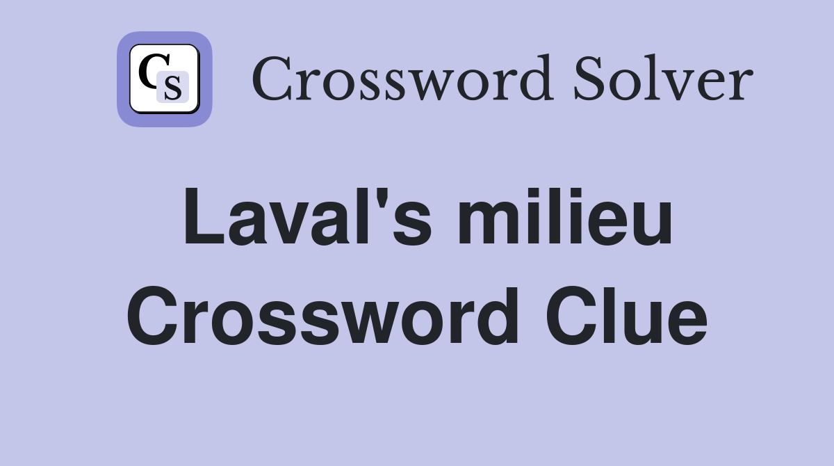Laval's milieu Crossword Clue