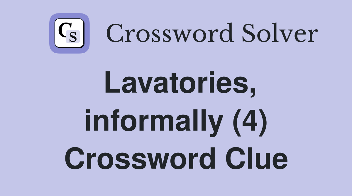 Lavatories, informally (4) Crossword Clue