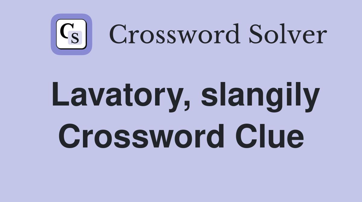 Lavatory, slangily Crossword Clue
