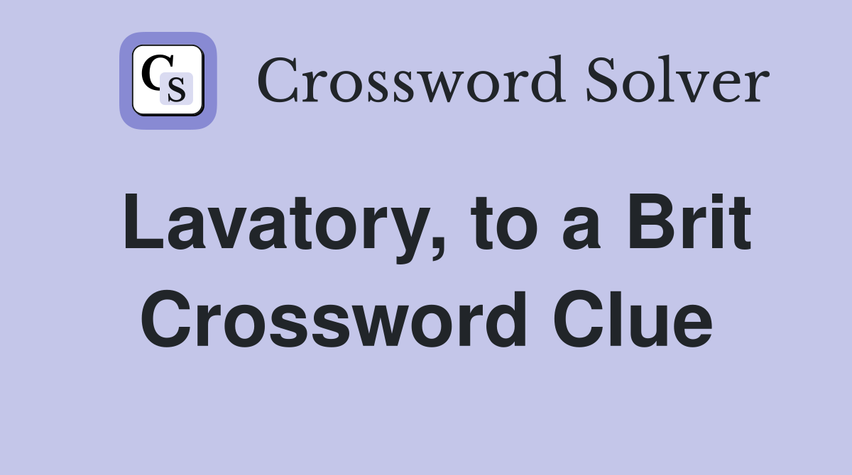 Lavatory, to a Brit Crossword Clue