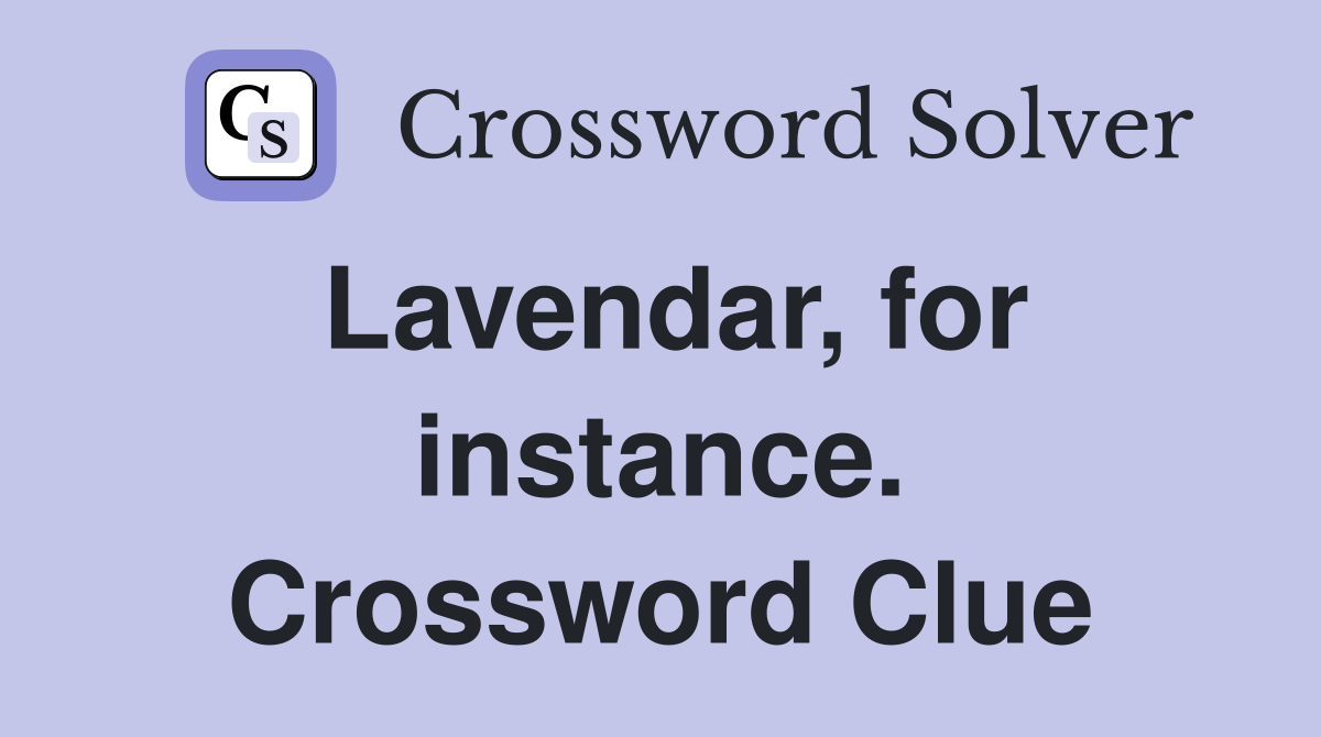 Lavendar, for instance. Crossword Clue