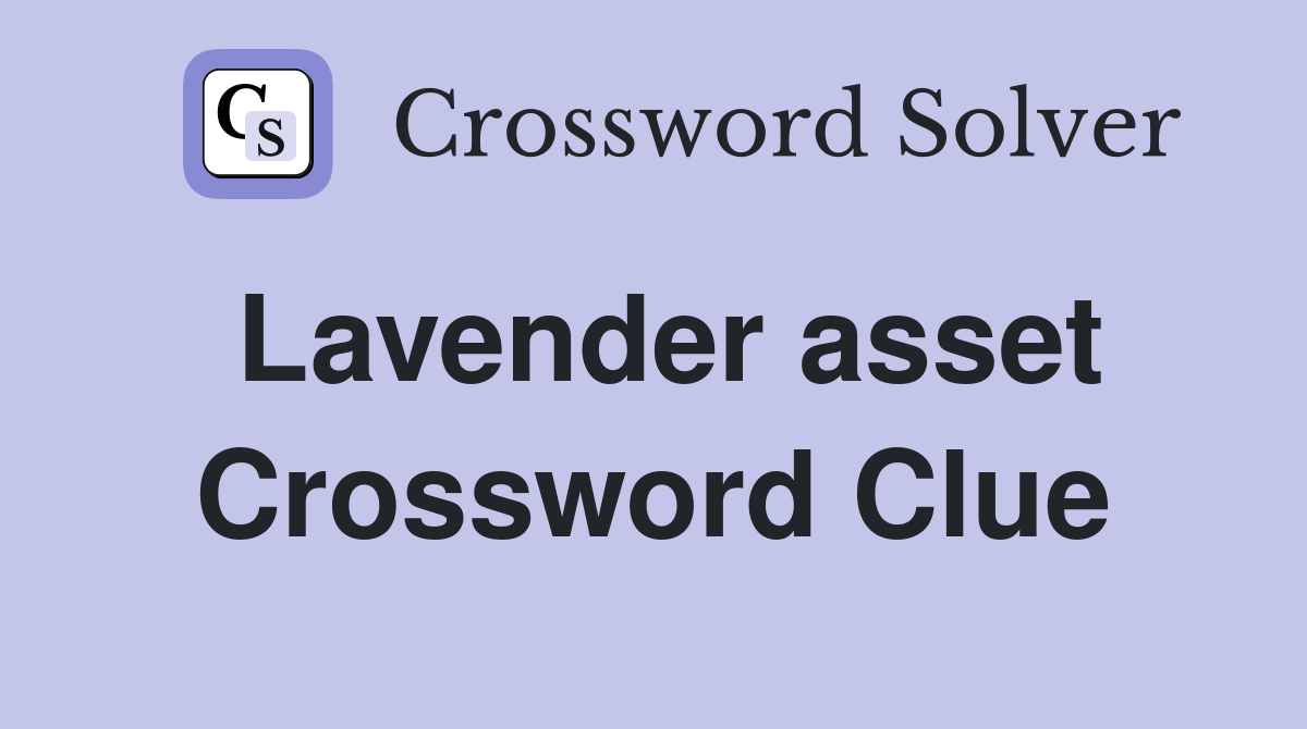 Lavender asset Crossword Clue