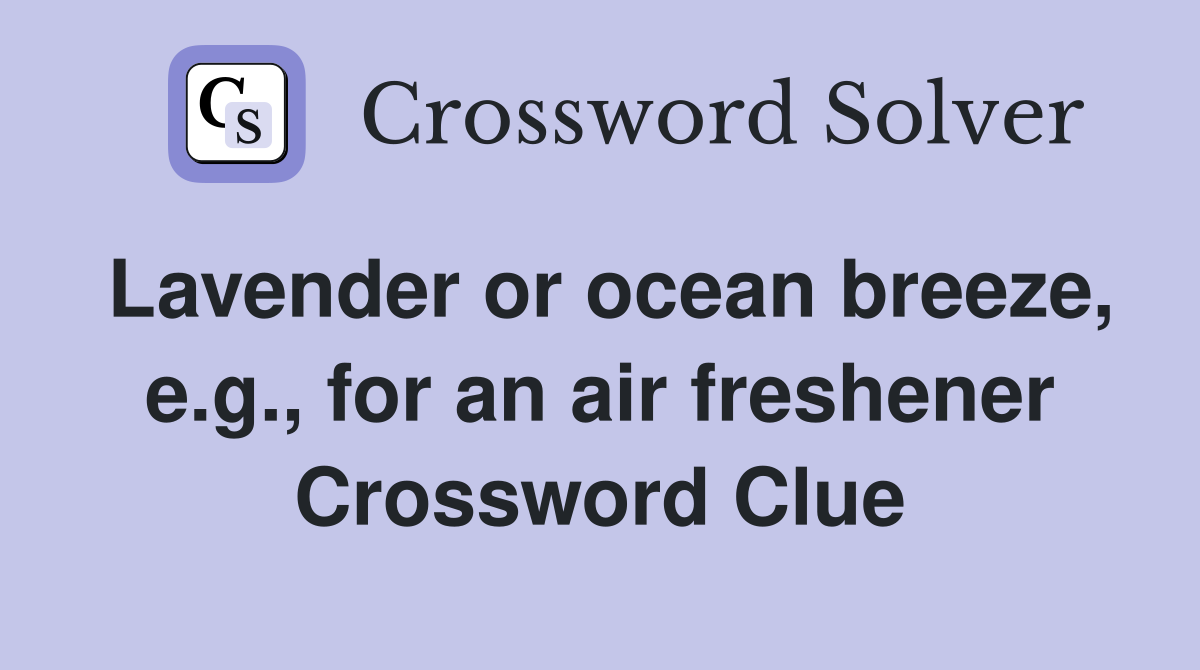 Lavender or ocean breeze, e.g., for an air freshener Crossword Clue