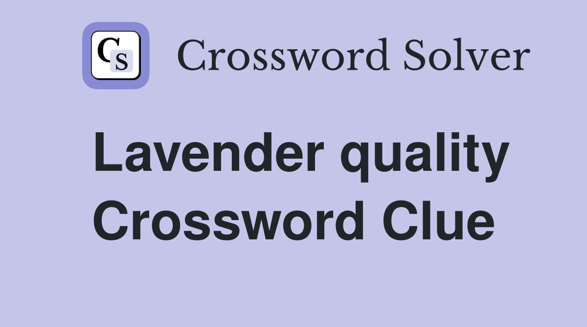 Lavender quality Crossword Clue