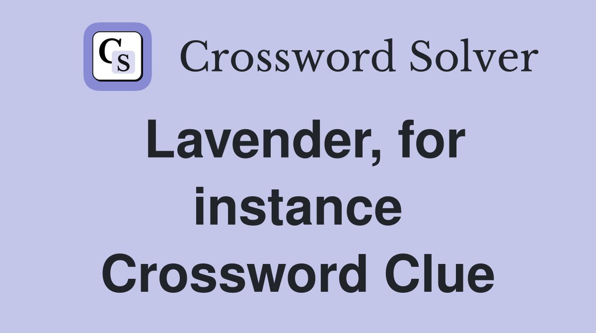Lavender, for instance Crossword Clue