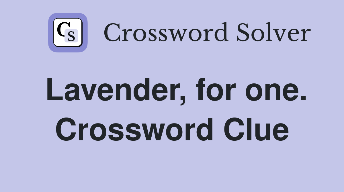 Lavender, for one. Crossword Clue