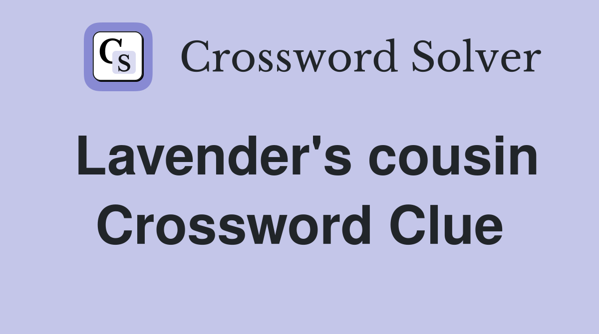 Lavender's cousin Crossword Clue