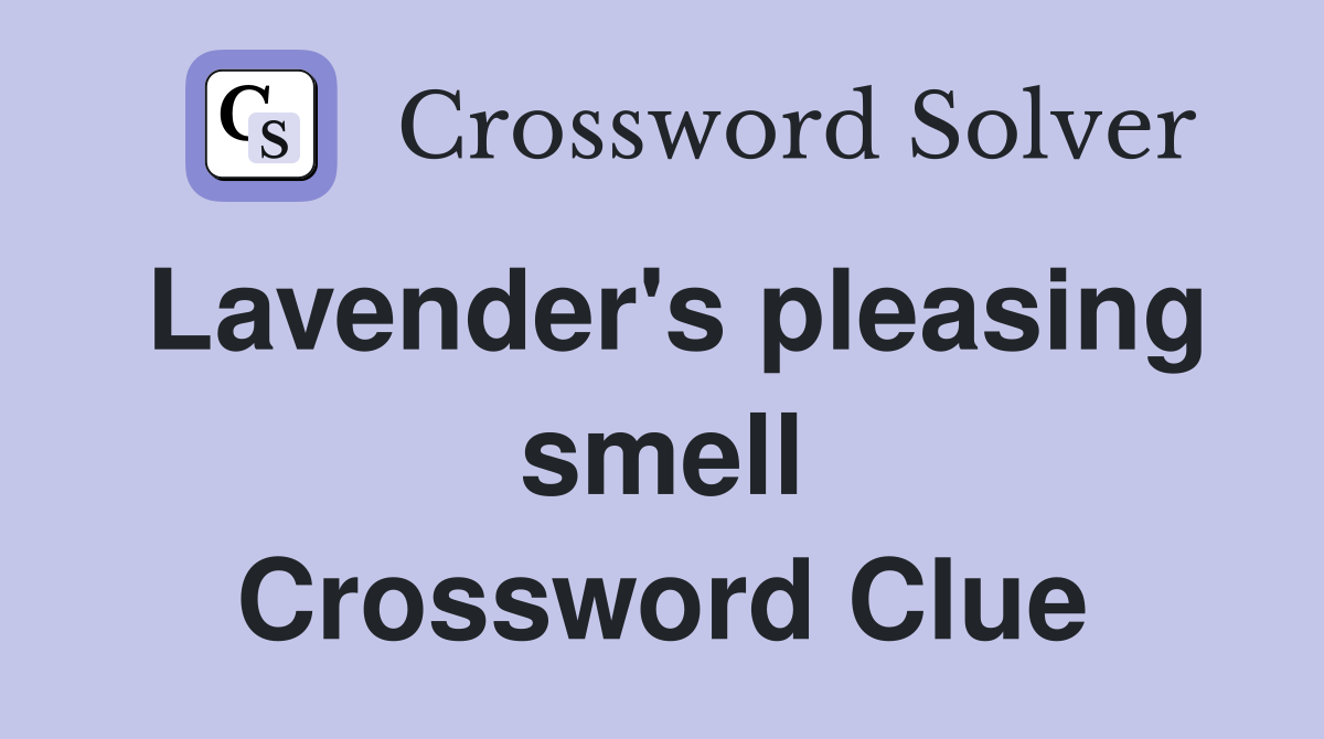 Lavender's pleasing smell Crossword Clue