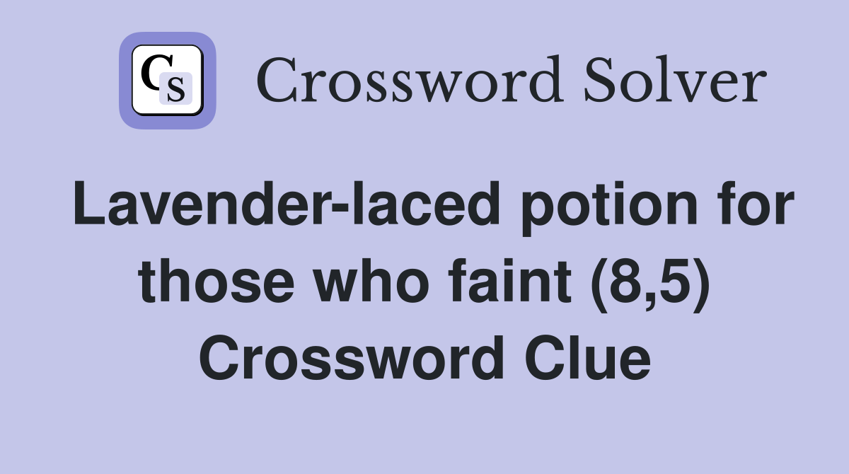 Lavender-laced potion for those who faint (8,5) Crossword Clue
