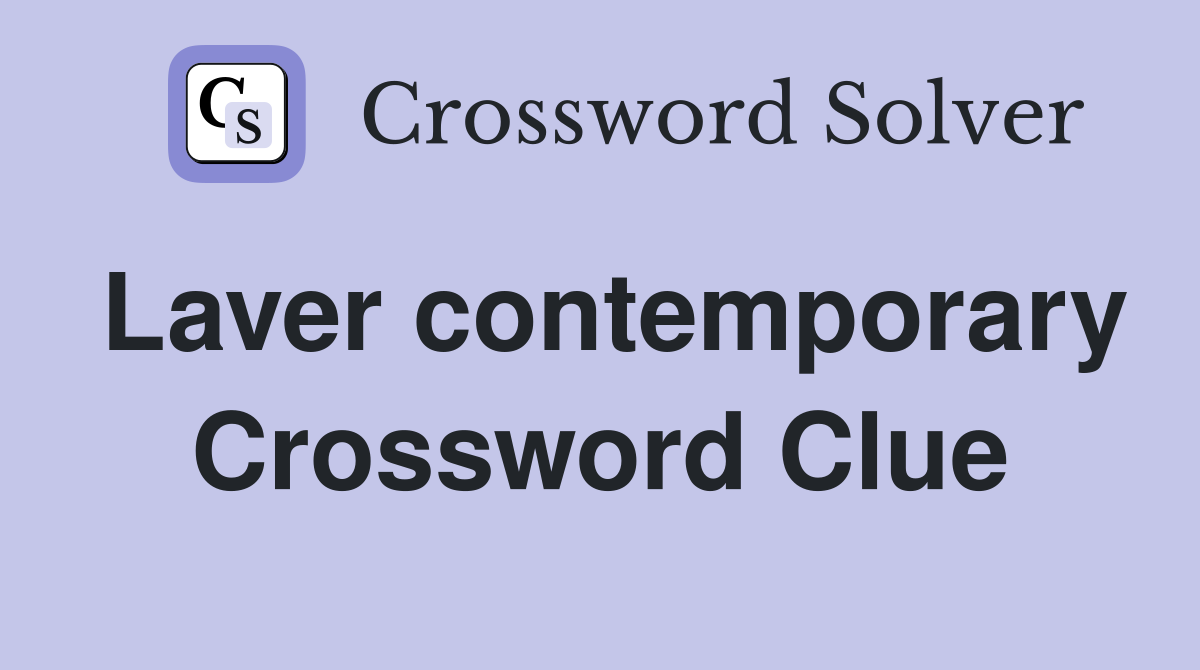 Laver contemporary Crossword Clue