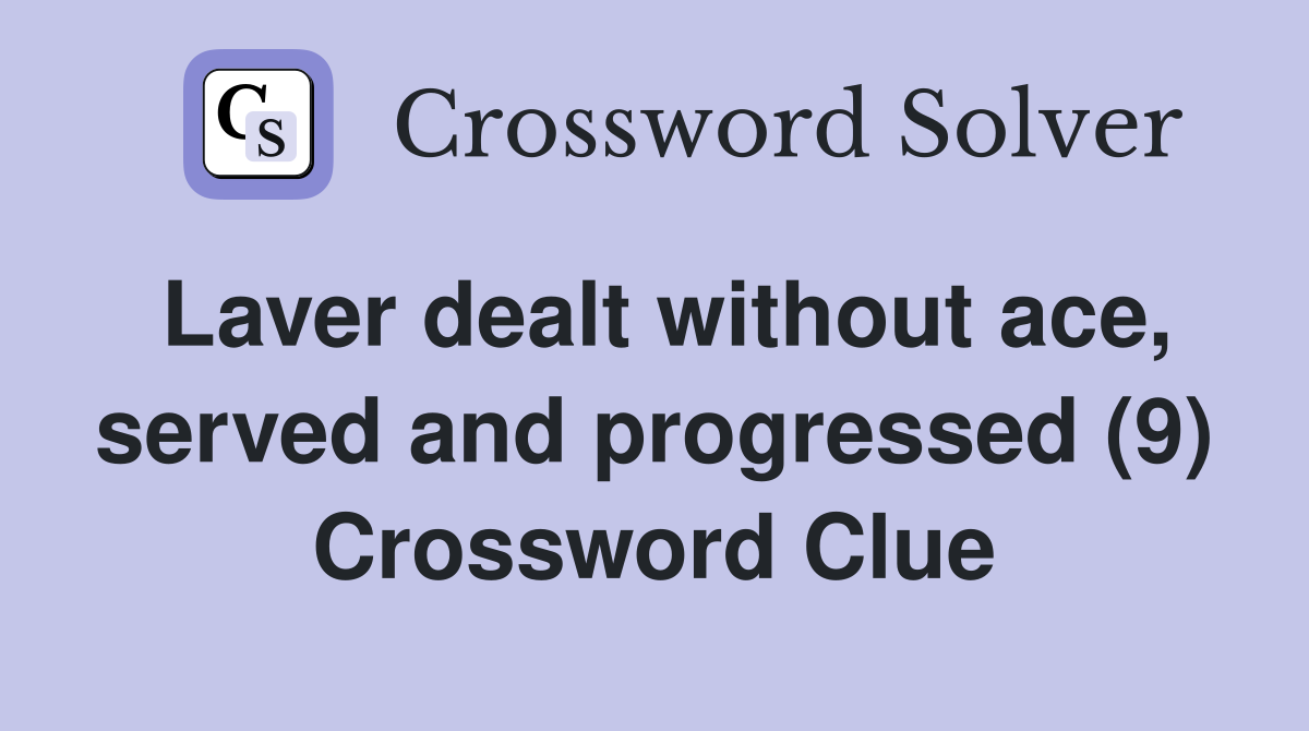 Laver dealt without ace, served and progressed (9) Crossword Clue