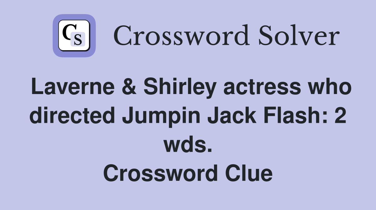 Laverne & Shirley actress who directed Jumpin Jack Flash: 2 wds. Crossword Clue