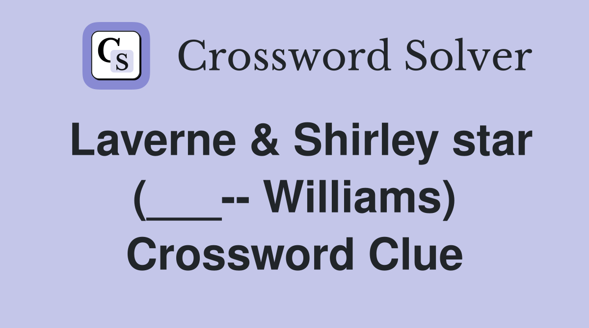 Laverne & Shirley star (___-- Williams) Crossword Clue