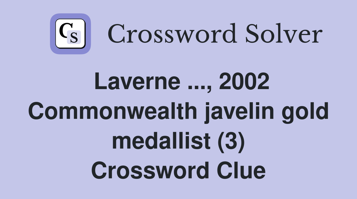 Laverne ..., 2002 Commonwealth javelin gold medallist (3) Crossword Clue