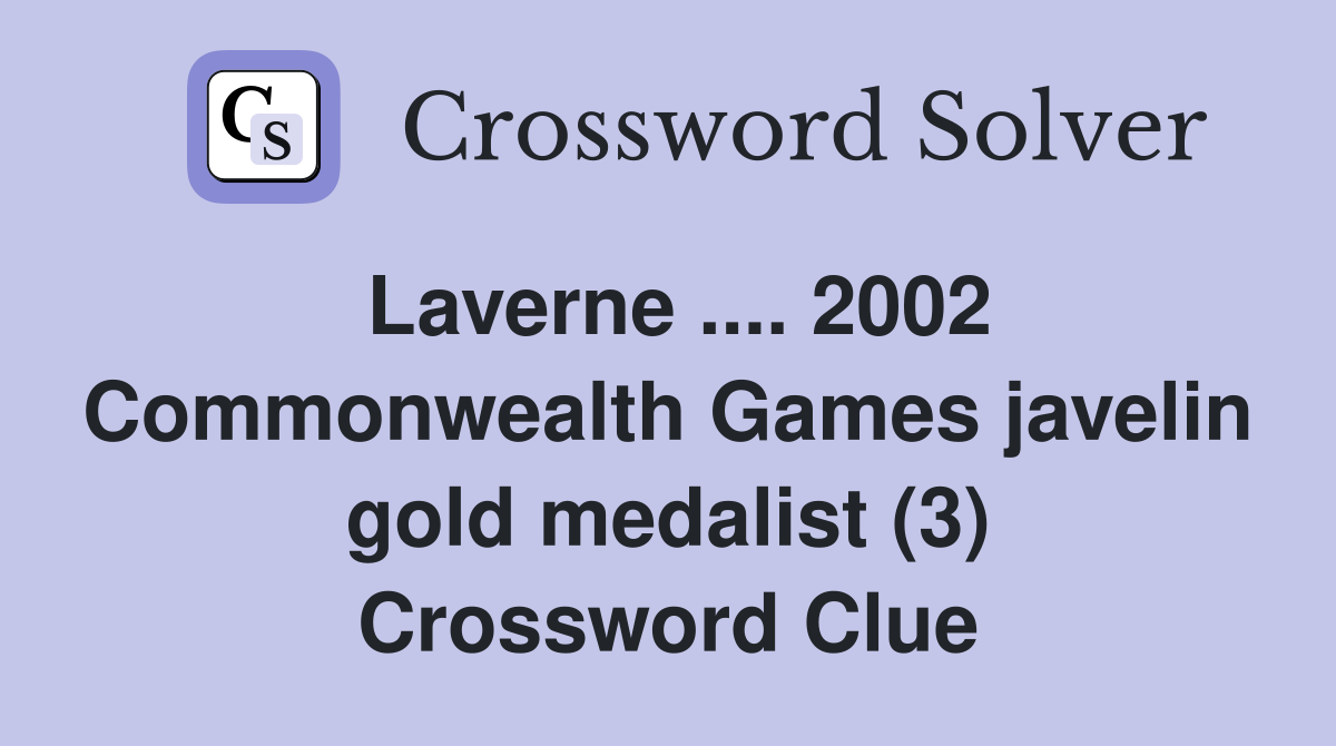 Laverne .... 2002 Commonwealth Games javelin gold medalist (3) Crossword Clue