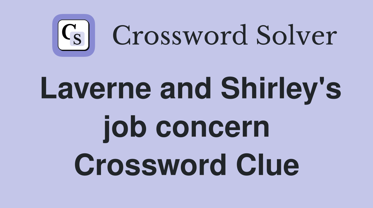 Laverne and Shirley's job concern Crossword Clue