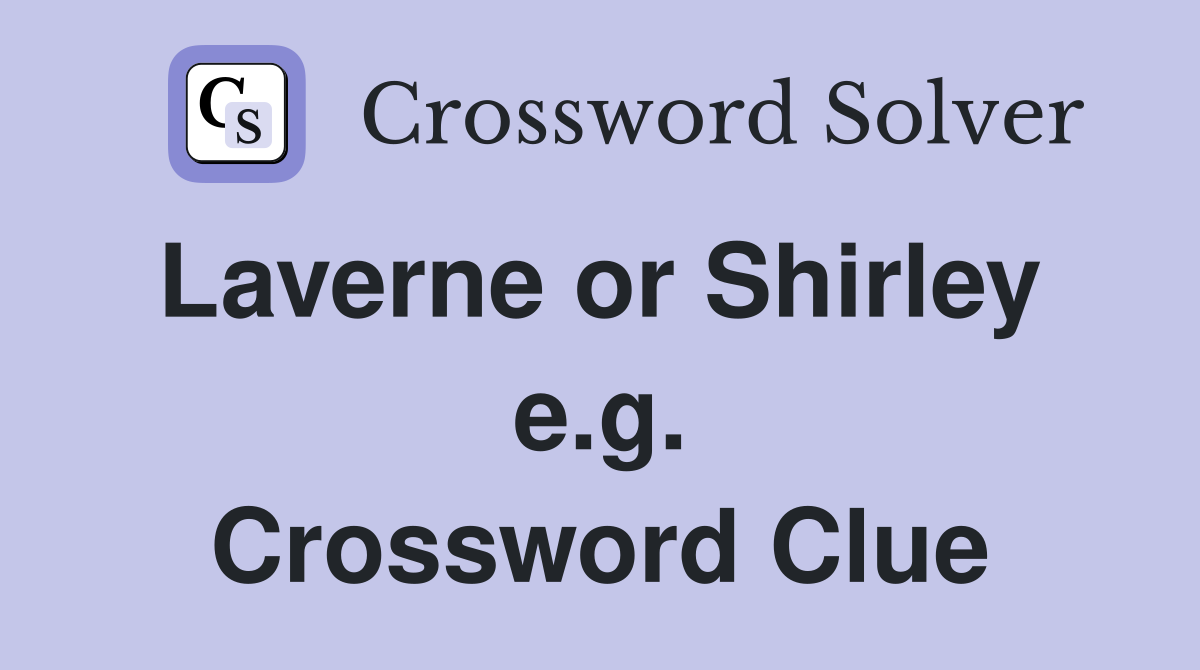 Laverne or Shirley  e.g. Crossword Clue