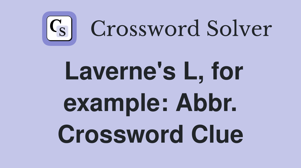 Laverne's L, for example: Abbr. Crossword Clue