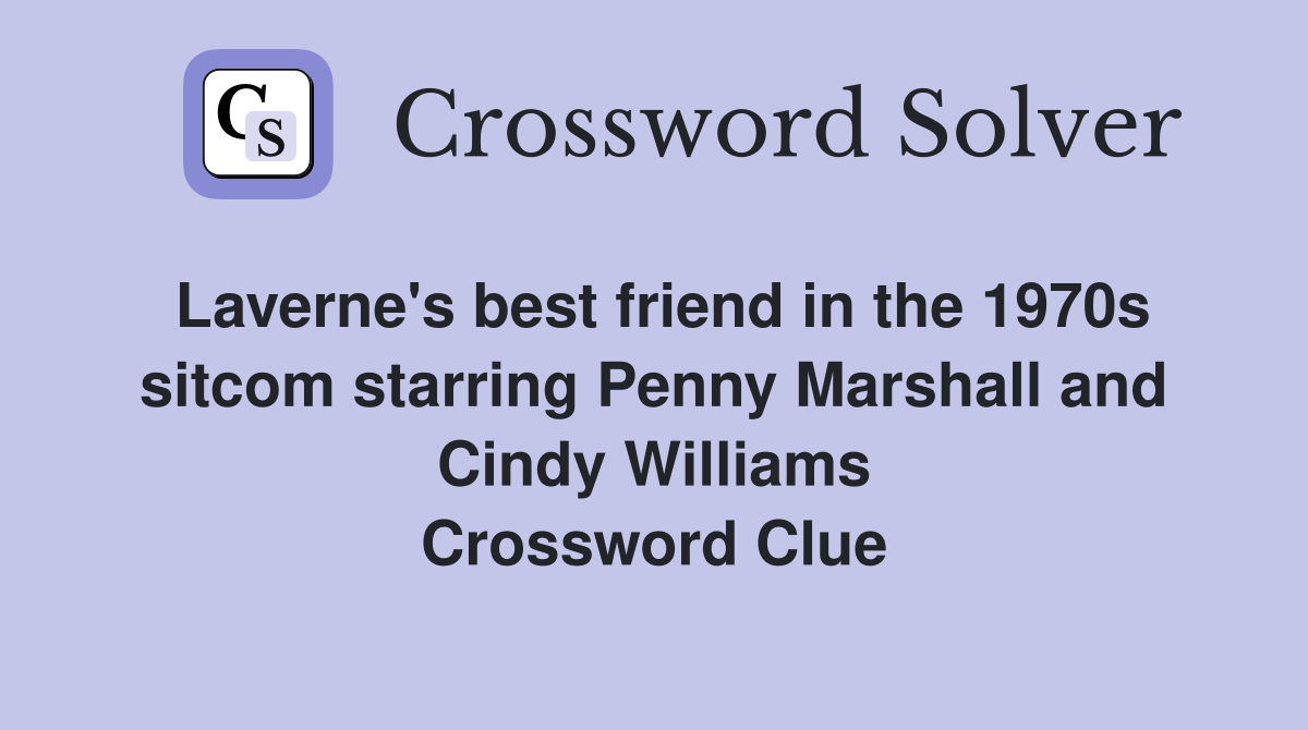 Laverne's best friend in the 1970s sitcom starring Penny Marshall and Cindy Williams Crossword Clue