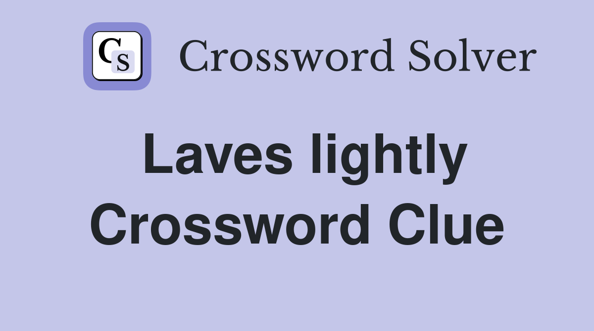 Laves lightly Crossword Clue