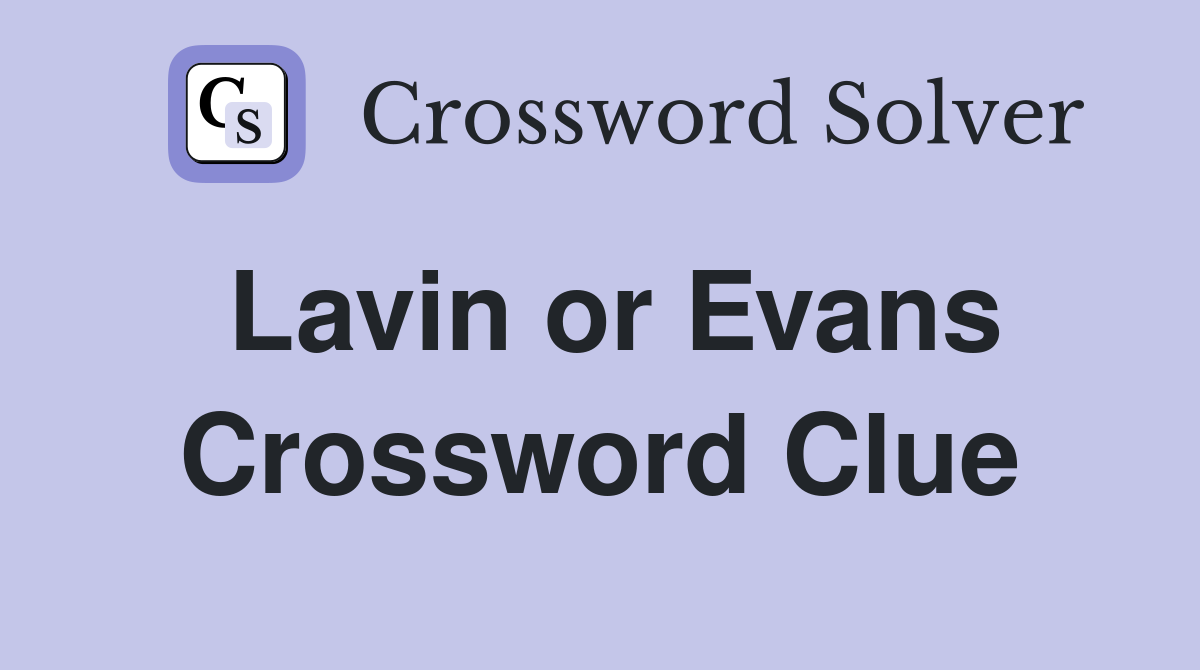 Lavin or Evans Crossword Clue