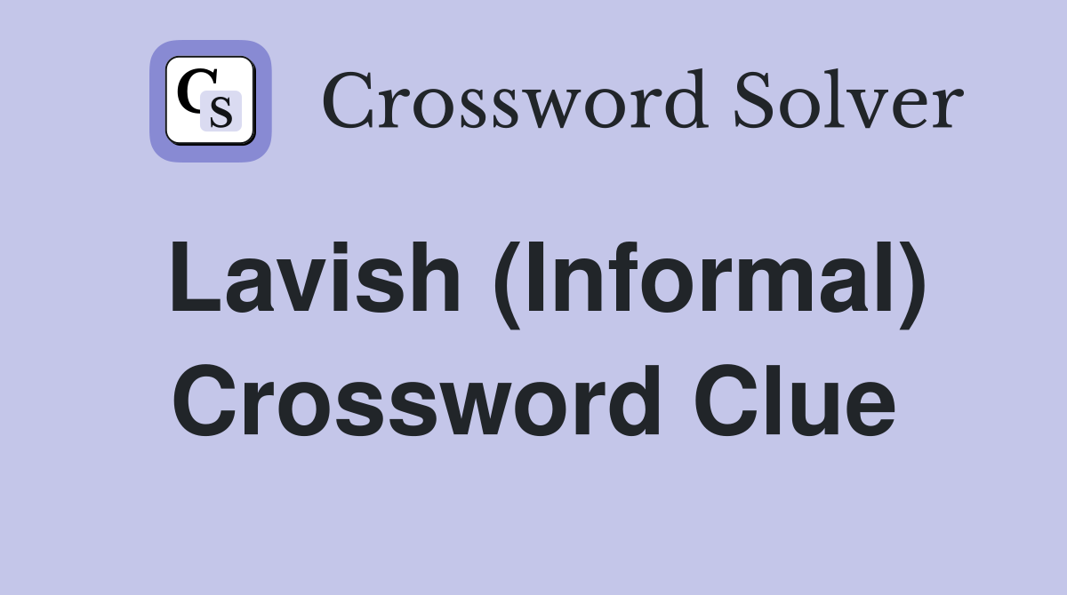 Lavish (Informal) Crossword Clue