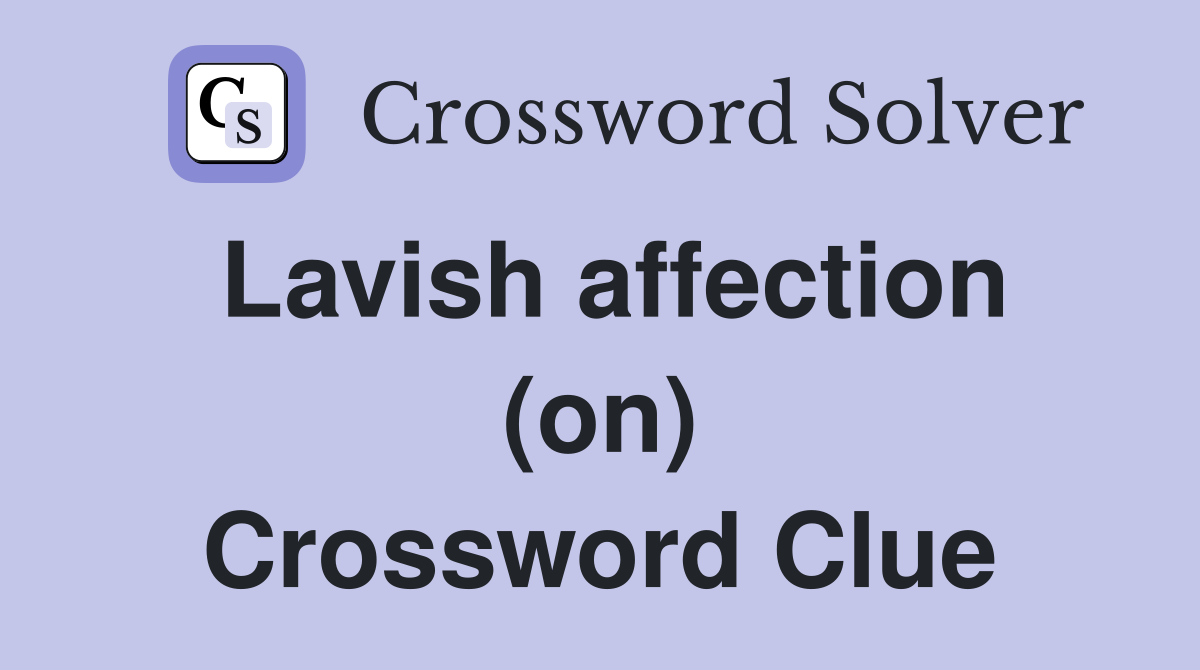 Lavish affection (on) Crossword Clue