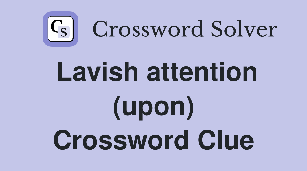 Lavish attention (upon) Crossword Clue