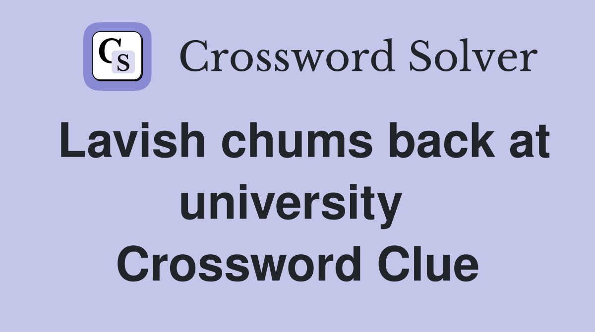 Lavish chums back at university  Crossword Clue