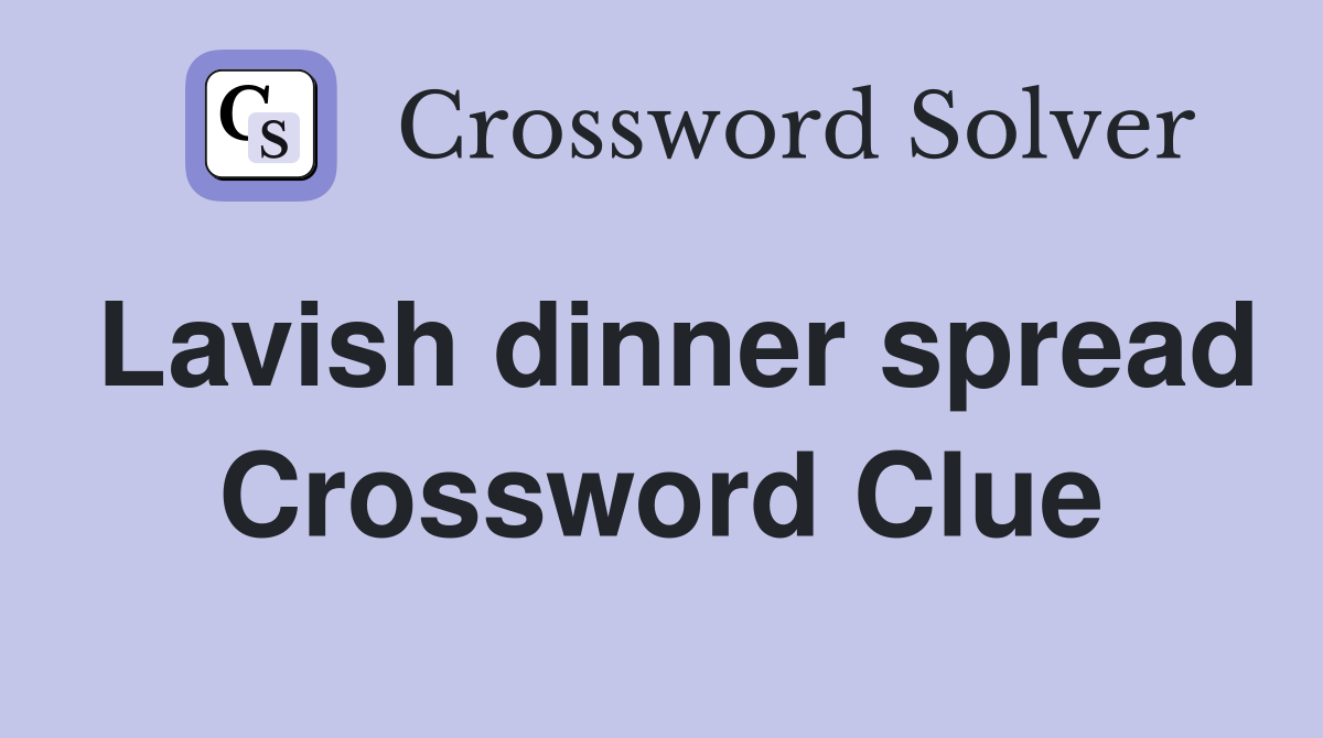 Lavish dinner spread Crossword Clue