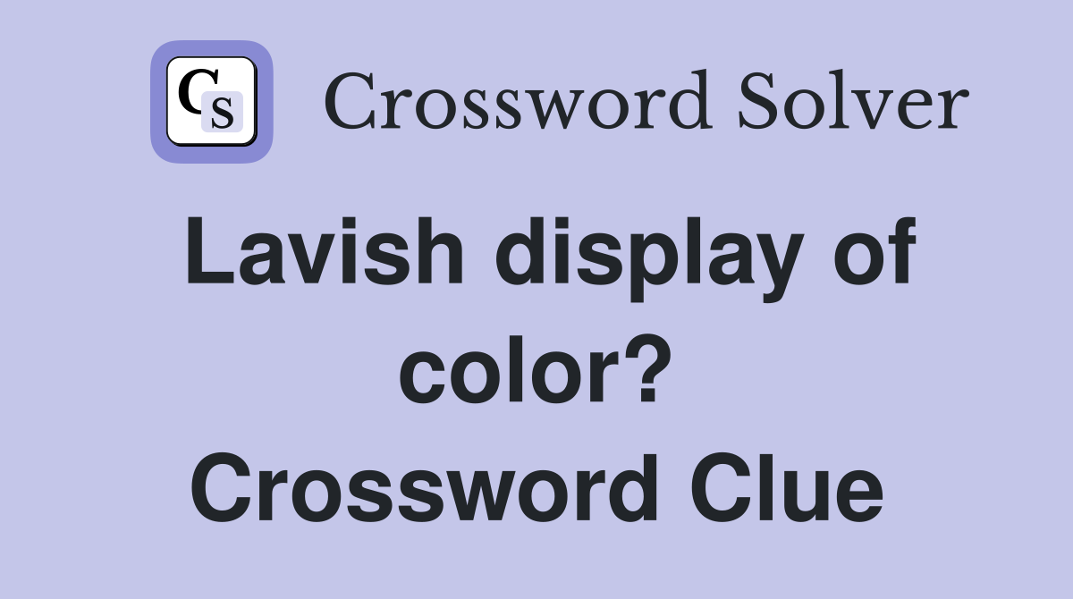Lavish display of color? Crossword Clue