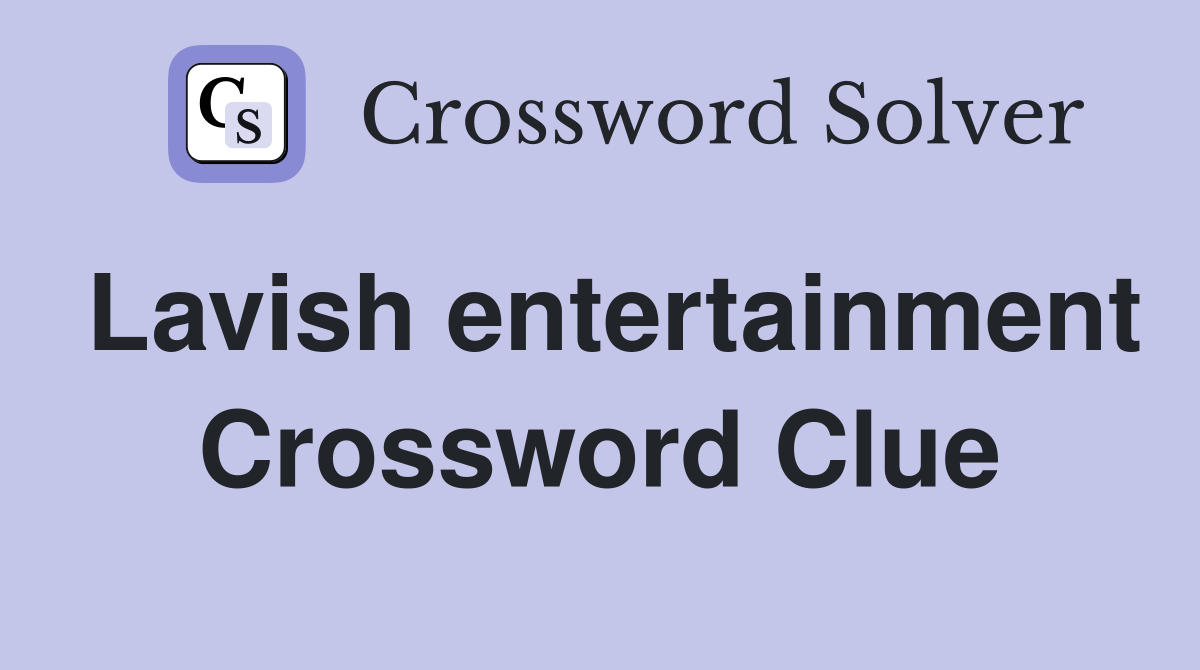 Lavish entertainment Crossword Clue