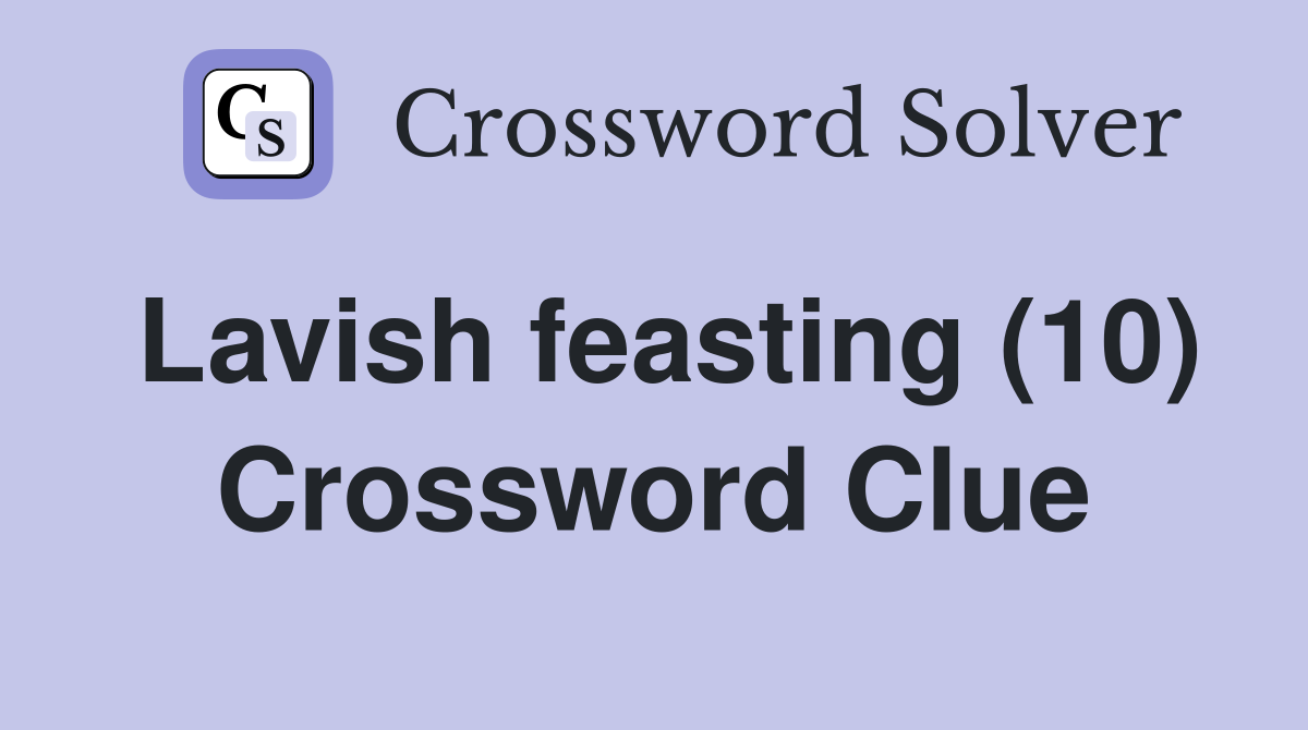 Lavish feasting (10) Crossword Clue