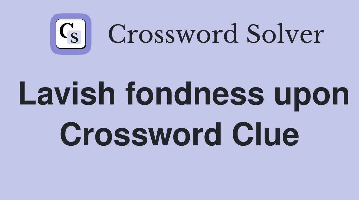 Lavish fondness upon Crossword Clue