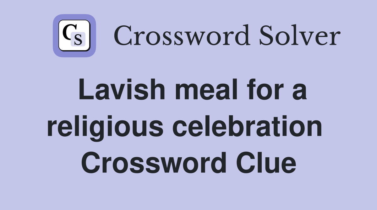 Lavish meal for a religious celebration  Crossword Clue