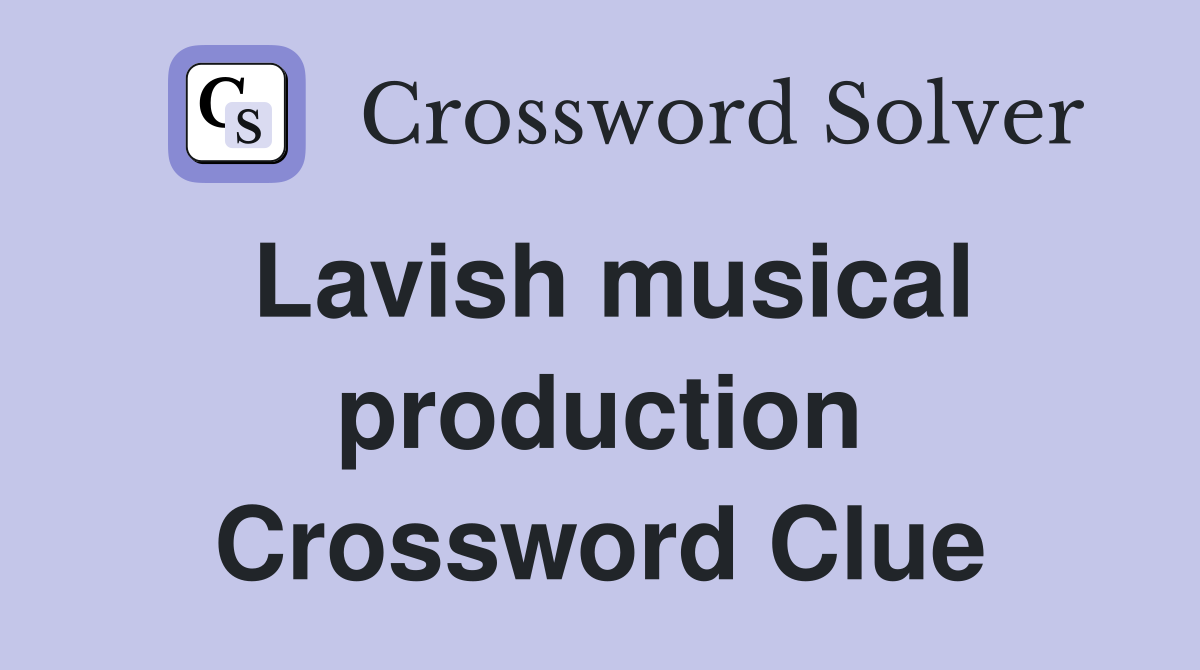 Lavish musical production Crossword Clue