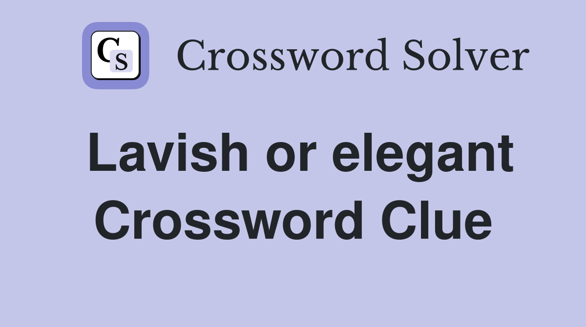 Lavish or elegant Crossword Clue
