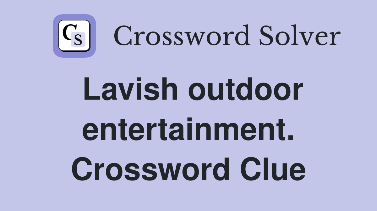 Lavish outdoor entertainment. Crossword Clue