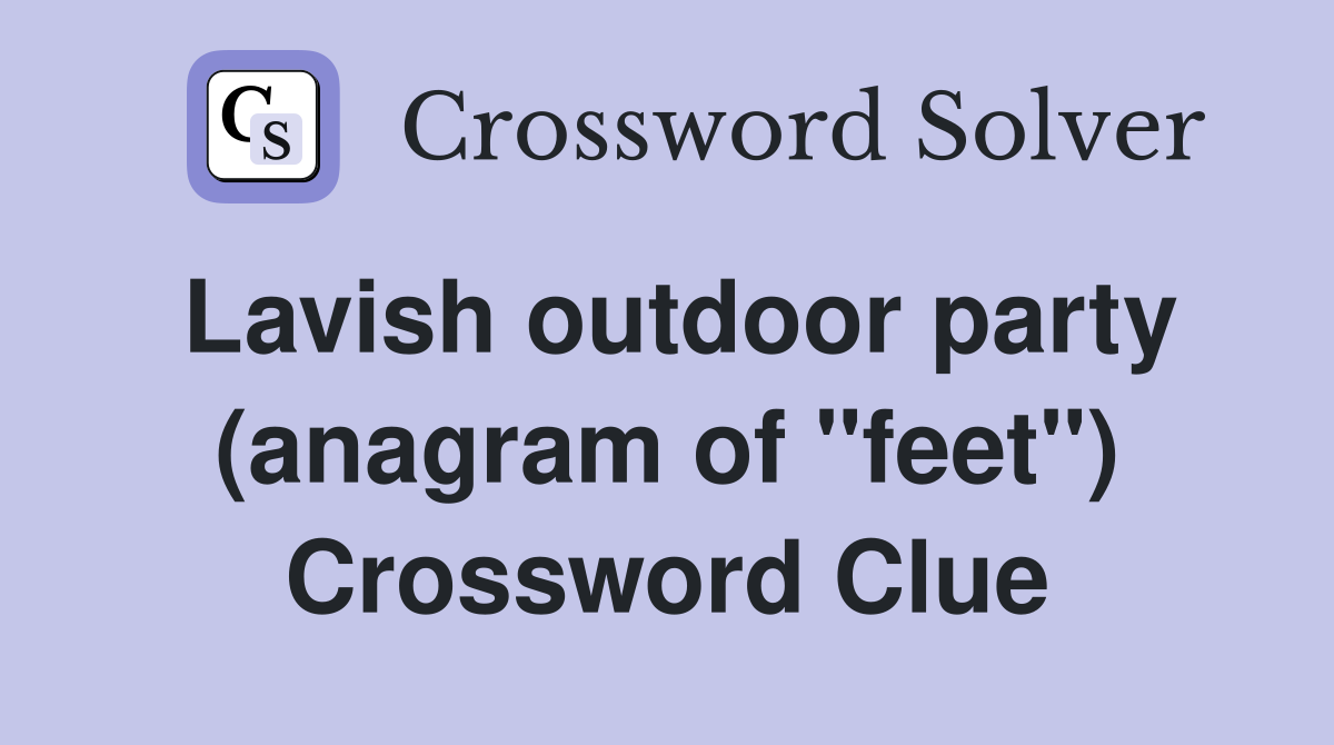 Lavish outdoor party (anagram of "feet") Crossword Clue