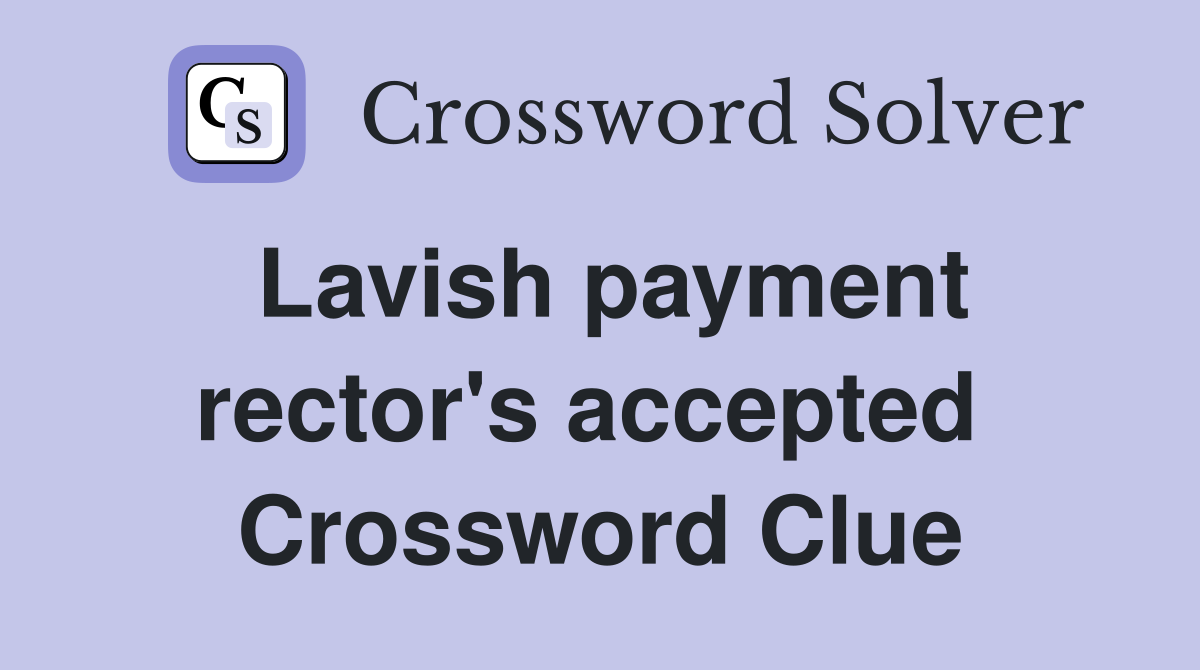 Lavish payment rector's accepted  Crossword Clue