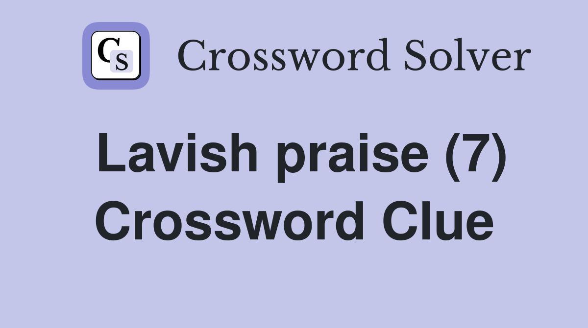 Lavish praise (7) Crossword Clue