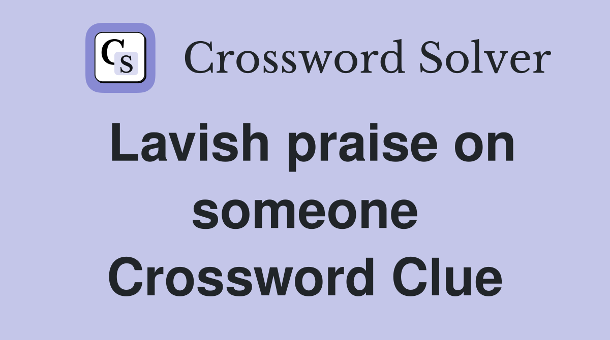 Lavish praise on someone Crossword Clue