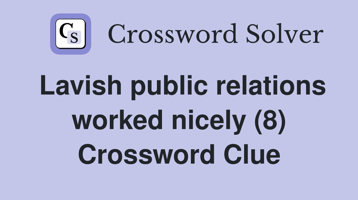 Lavish public relations worked nicely (8) Crossword Clue
